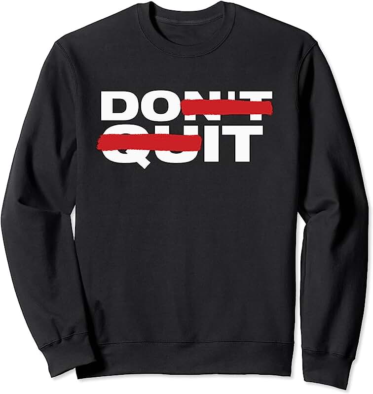 Don't Quit Do it - Staying Motivated and On Track Sweatshirt